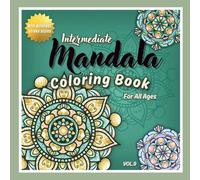 Intermediate Mandala Coloring Book for All Ages Vol.9: 45 New Hand-Drawn Mandalas to Color for Relaxation, Focus & Inner Peace - For Adults, Teens & All Skill Levels