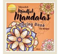 Intermediate Mindful Mandalas Volume 5: A Coloring Journey for Relaxation and Inner Peace: 45 Hand-Drawn Mandalas with Unique Stroke Styles to Soothe Stress and Enhance Focus for Adults and Teens