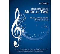 Intermediate Music for Two, Christmas for Flute or Oboe or Violin & Cello or Bassoon