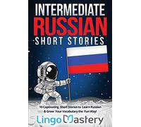 Intermediate Russian Short Stories: 10 Captivating Short Stories to Learn Russian & Grow Your Vocabulary the Fun Way!