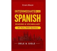 INTERMEDIATE SPANISH READING AND VOCABULARY: DELE & SIELE 40+TEXTS 2000+ QUESTIONS