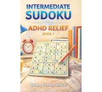 Intermediate Sudoku for ADHD Relief Book 7: Sudoku Puzzles for ADHD | Relax, Focus, and Let Your Stress Melt Away | 6"x9" 100 Pages | 140+ Puzzles with Solutions