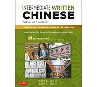 Intermediate Written Chinese: Read and Write Mandarin Chinese As the Chinese Do; Includes Printable PDFs