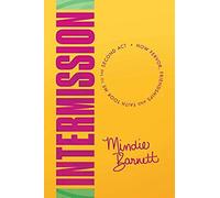 Intermission: How Fervor, Friendships And Faith Took Me To The Second Act