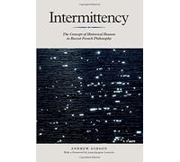 Intermittency: The Concept of Historical Reason in Recent French Philosophy by Andrew Gibson (2011-12-07)