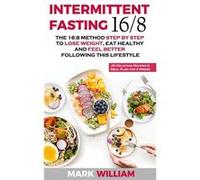Intermittent Fasting 168 The 168 Method Step by Step to Lose Weight Eat Healthy and Feel Better Following this Lifestyle Includes 25 Delicious Recipes amp Mark WilliamMark William (Auteur)