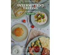 Intermittent Fasting Cookbook - 16:8 Method: Eat with Purpose, Burn Fat: 50 Recipes for Your Eating Window, 4 Weekly Plans (16:8, 14:10, 18:6, OMAD) and Fasting Window Drinks
