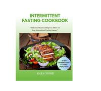 INTERMITTENT FASTING COOKBOOK: Burn fat, boost energy, improve metabolism and easy to prepare meals: “Delicious Meals to Help You Thrive on Your Intermittent Fasting Journey”