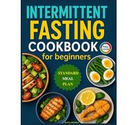 Intermittent fasting cookbook for beginners: Simple, Full Color 16:8 and 5:2 Recipes for Easy Weight Loss, Better Metabolism, and Healthy Eating, With a Standard Meal Plan