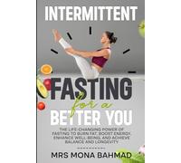 Intermittent Fasting For A Better You: The Life-Changing Power of Fasting to Burn Fat, Boost Energy, Enhance Well-Being, and Achieve Balance and Longevity