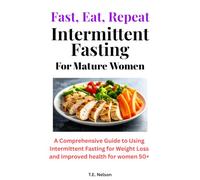 Intermittent Fasting For Mature Women: Fast, Eat, and Repeat for Weight Loss