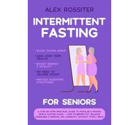 Intermittent Fasting For Seniors: A Step-by-Step Practical Guide to Popular & Proven Simple Fasting Plans - Lose Stubborn Fat, Balance Hormones & Improve Life Longevity Without Strict Diets
