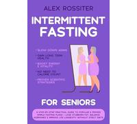Intermittent Fasting For Seniors: A Step-by-Step Practical Guide to Popular & Proven Simple Fasting Plans - Lose Stubborn Fat, Balance Hormones & Improve Life Longevity Without Strict Diets