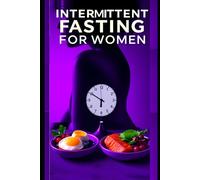 Intermittent Fasting for Women: A Beginner’s Guide to Slim Down and Feel Amazing