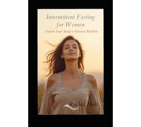 Intermittent Fasting for Women: Achieve Weight Loss and Improve Health in 30 Days with Flexible Fasting