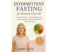 INTERMITTENT FASTING FOR WOMEN OVER 40: Unlock Hormone Balance, Boost Energy, and Lose Weight Without Giving Up Your Favorite Foods