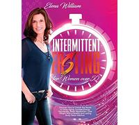 Intermittent Fasting For Women Over 50 : Discover How To Unlock The Secret To Delay Aging, Increase Energy, Rejuvenate, Reset Metabolism, Lose Weight With A Healthy And Lasting Body Detox Method