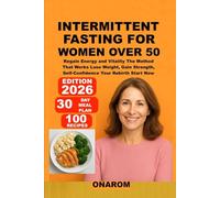 INTERMITTENT FASTING FOR WOMEN OVER 50: Regain Energy and Vitality The Method That Works Lose Weight, Gain Strength, Self-Confidence Your Rebirth Start Now