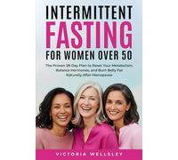 Intermittent Fasting for Women Over 50: The Proven 28-Day Plan to Reset Your Metabolism, Balance Hormones, and Burn Belly Fat Naturally After Menopause