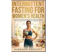 INTERMITTENT FASTING FOR WOMEN’S HEALTH: A Science-Based Guide to the 16:8 Method, Balancing Hormones, and Overcoming Insulin Resistance for Sustainable Fat Loss.