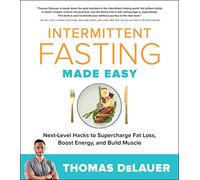 Intermittent Fasting Made Easy: Use Intermittent Fasting to Lose Fat, Build Muscle, Boost Energy, and Get the Most Out of Life