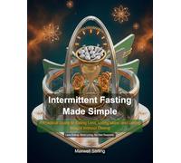Intermittent Fasting Made Simple: A Practical Guide to Eating Less, Living More, and Losing Weight Without Dieting