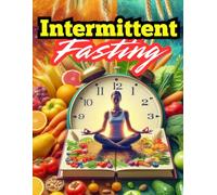 Intermittent Fasting: Mastering Menopause, Balancing Hormones, Achieving Weight Loss and Optimal Health,Hormone harmony, metabolic magic, and energized living your path to weight loss