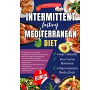 INTERMITTENT FASTING MEDITERRANEAN DIET: A lifestyle that is flexible, enjoyable, and deeply nourishing, Natural weight management, Improved ... long-term brain health, Reduced inflammation