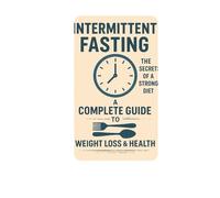 Intermittent Fasting: The secrets of a strong diet