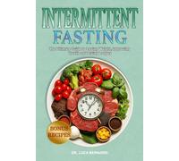 Intermittent Fasting: The Ultimate Guide to Losing Weight, Improving Health and Living Longer