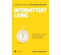 Intermittent Living: de helende kracht van koude douches en lege ontbijttafels : leidraad voor een kerngezond leven