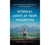 INTERNAL AUDIT AT YOUR FINGERTIPS: Keys to an exciting profession, learned from 30 years of international experience