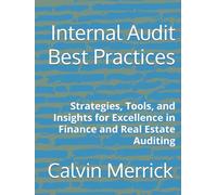 Internal Audit Best Practices: Strategies, Tools, and Insights for Excellence in Finance and Real Estate Auditing