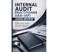 Internal Audit Practitioner (IAA-IAP) - Rapid Review: 500 Study Notes For Faster and More Efficient Learning