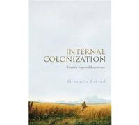 Internal Colonization by Etkind & Alexander Kings College & Cambridge Etkind Alexander Kings College Cambridge (Auteur)