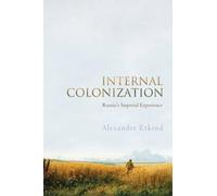 Internal Colonization - Russia's Imperial Experience by Etkind, Alexander NEUF