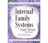 Internal Family Systems Couple Therapy Skills Manual: Healing Relationships with Intimacy From the Inside Out