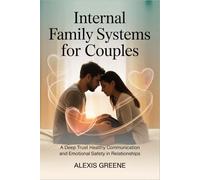 Internal Family Systems for Couples: A Deep Trust Healthy Communication and Emotional Safety in Relationships