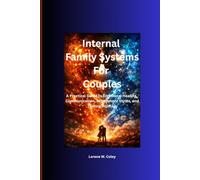 Internal Family Systems for Couples: A Practical Guide to Emotional Healing, Communication, Attachment Styles, and Lasting Intimacy