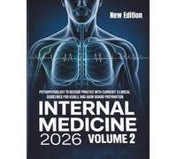 INTERNAL MEDICINE 2026 VOLUME 2: Pathophysiology to Bedside Practice with Current Clinical Guidelines for USMLE and ABIM Board Preparation