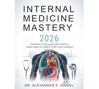 INTERNAL MEDICINE MASTERY 2026: Complete Clinical Guide with Evidence-Based Cases for USMLE Step 2 and Residency