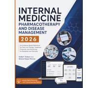 Internal Medicine Pharmacotherapy and Disease Management 2026: An Evidence-Based Reference for First-Line Therapy, Treatment Protocols, and Monitoring: for Residents and Clinicians