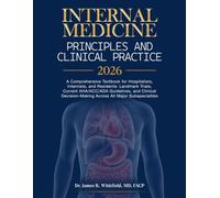 Internal Medicine: Principles and Clinical Practice 2026: Comprehensive Textbook for Hospitalists, Internists, and Residents: Landmark Trials, Current ... Across All Major Subspecialties