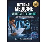 Internal Medicine Through Clinical Reasoning: A Case-Based Guide to Differential Diagnosis, Evidence Interpretation, and Diagnostic Judgment