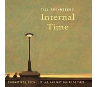 Internal Time: Chronotypes, Social Jet Lag, and Why You're So Tired