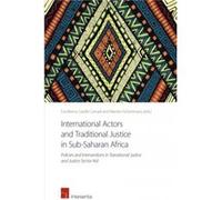 International Actors and Traditional Justice in SubSaharan Africa Policies and Interventions in Transitional Justice and Justice Sector Aid International Actors and Traditional Justice in SubSaharan A
