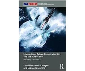 International Actors, Democratization and the Rule of Law, Uaces Contemporary European Studies Series Amichai Magen (Auteur)
