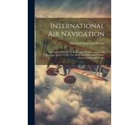 International Air Navigation: Convention Relating To Regulation Of International Air Navigation Agreed To By The Allied And Associated Powers. (Fren