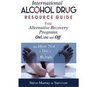 International Alcohol Drug Resource Guide Free Alternative Recovery Programs Online and Off by Reiki Master Steve Murray Reiki Master Steve Murray (Auteur)