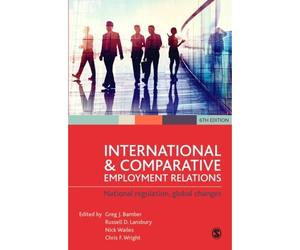 International And Comparative Employment Relations: National Regulation, Global Changes